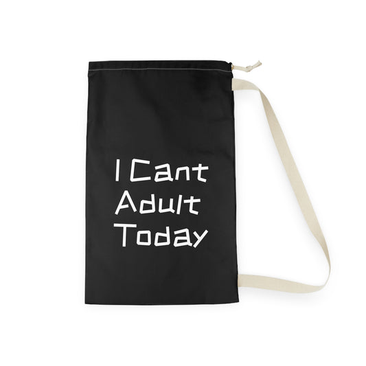 I Cant Adult Today - Laundry Bag