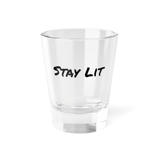 Stay Lit - Shot Glass, 1.5oz