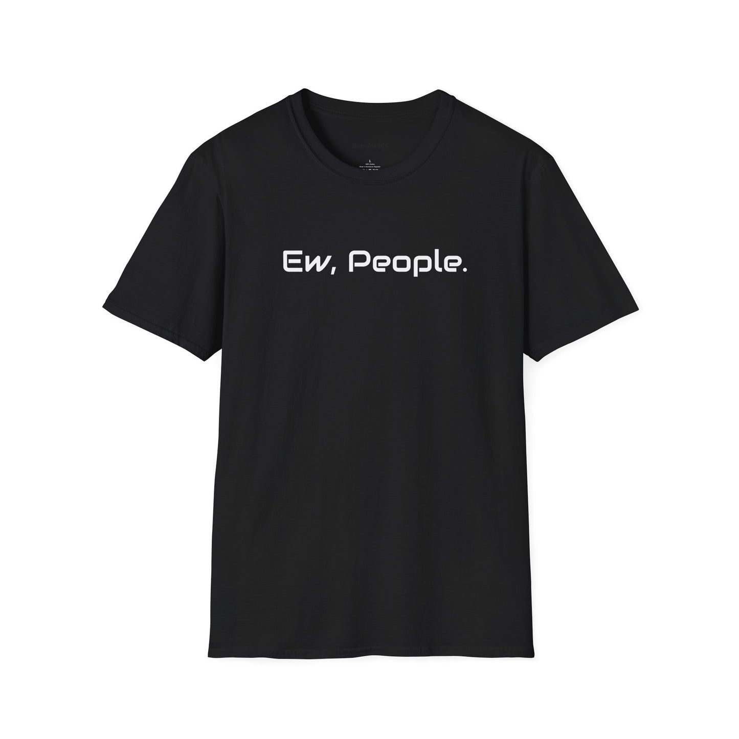 Ew, People Shirt - Unisex Softstyle T-Shirt