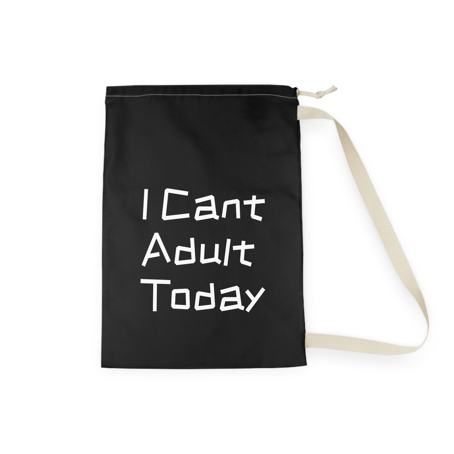 I Cant Adult Today - Laundry Bag